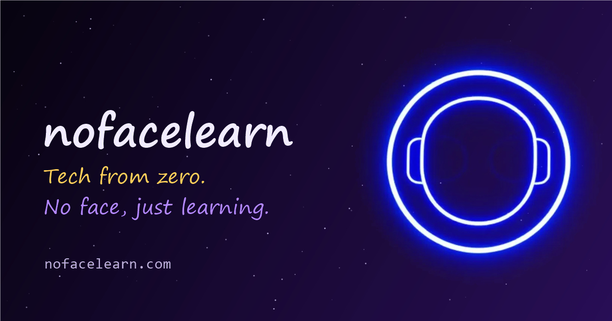 nofacelearn — Tech from zero. No face, just learning.